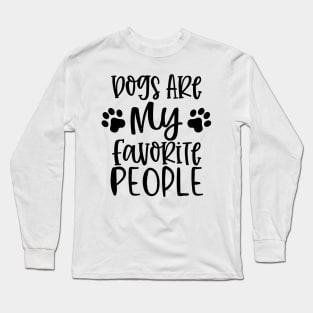 Dogs are My Favorite People. Gift for Dog Obsessed People. Funny Dog Lover Design. Long Sleeve T-Shirt